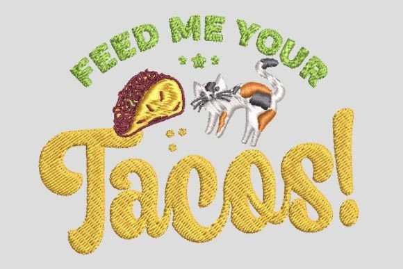 Feed Cat Your Tacos Embroidery File